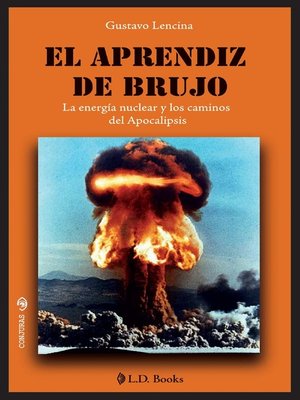 cover image of El aprendiz de brujo. La energía nuclear y los caminos del Apocalipsis